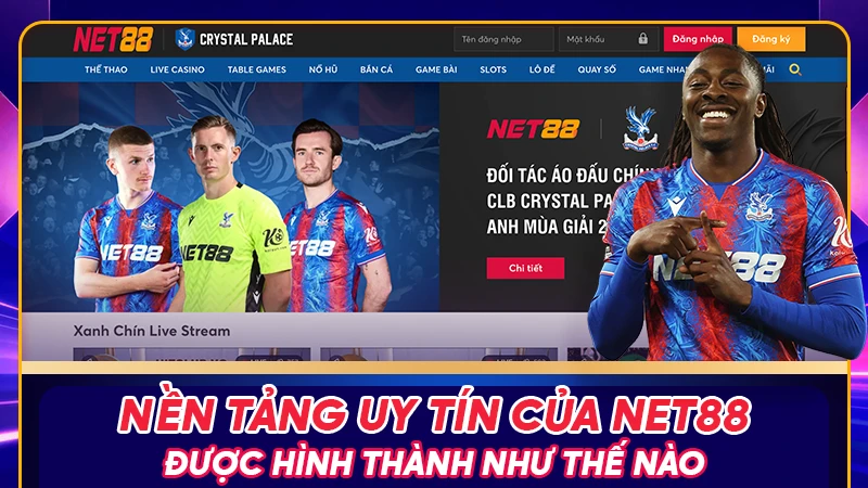 Nền tảng uy tín của Net88 được hình thành như thế nào