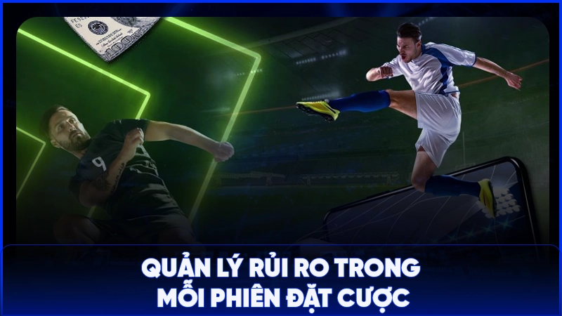 Quản lý rủi ro trong mỗi phiên đặt cược