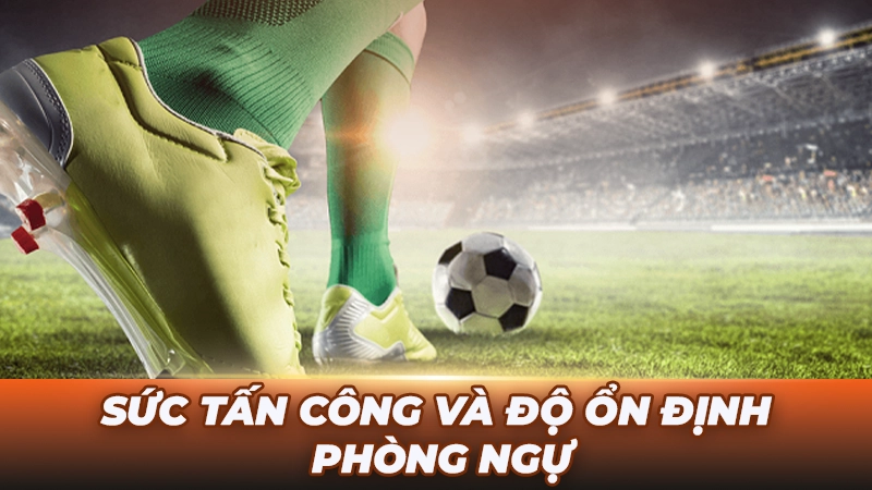 Sức tấn công và độ ổn định phòng ngự