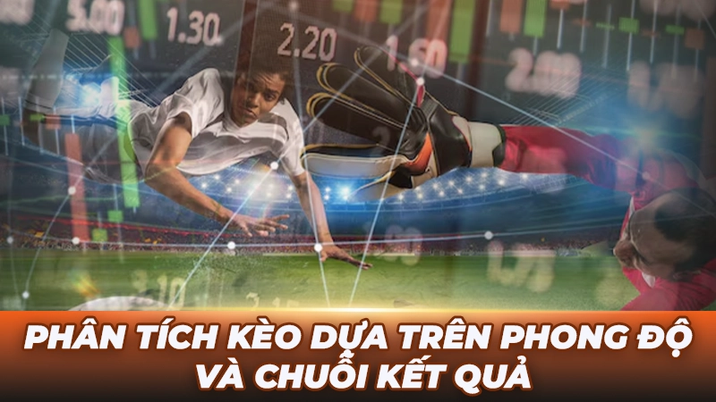 Phân tích kèo dựa trên phong độ