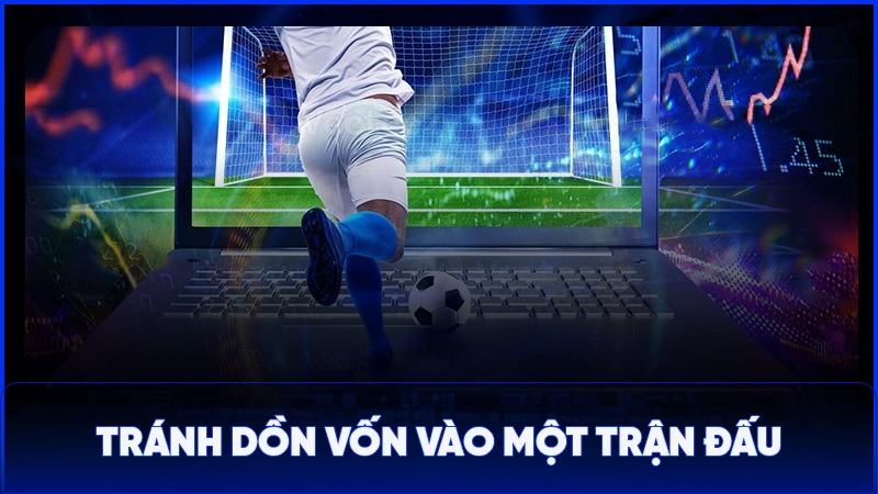 Tránh dồn vốn vào một trận đấu