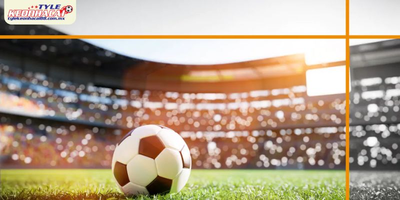 Ưu tiên giải đấu lớn có dữ liệu minh bạch tại Tylekeonhacai